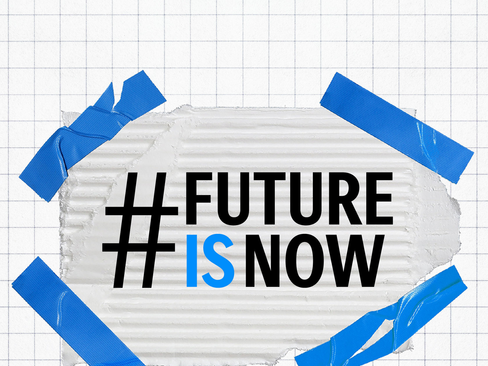 A visual claim showing the hashtag “#FUTURE IS NOW”. The word “FUTURE” is written in black, “IS” in blue and “NOW” in black again. The text is on white, crinkled paper attached to a chequered background with four pieces of blue tape.